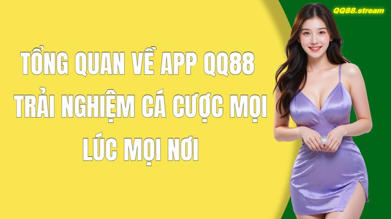 Hướng Dẫn Tải App QQ8827 Trên Điện Thoại Và Máy Tính Đơn Giản Và Nhanh Chóng 2 Tổng Quan Về App QQ88 – Trải Nghiệm Cá Cược Mọi Lúc Mọi Nơi