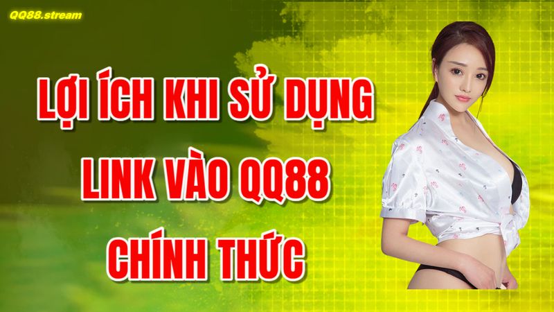 Link vào QQ8827 an toàn và nhanh chóng cho người chơi 3 Lợi ích khi sử dụng link vào QQ88 chính thức